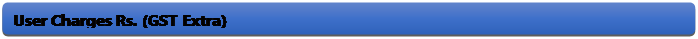 Rectangle: Rounded Corners: User Charges Rs. (GST Extra)