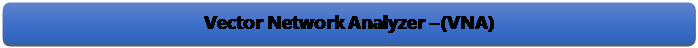 Rectangle: Rounded Corners: Vector Network Analyzer (VNA)

