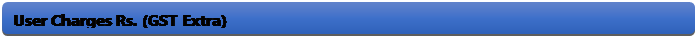 Rectangle: Rounded Corners: User Charges Rs. (GST Extra)