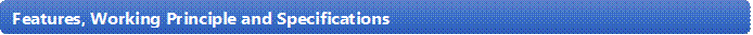 Features, Working Principle and Specifications