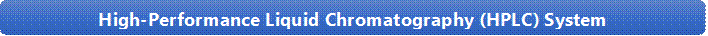 High-Performance Liquid Chromatography (HPLC) System
