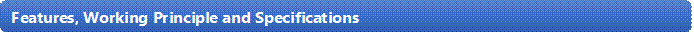 Features, Working Principle and Specifications