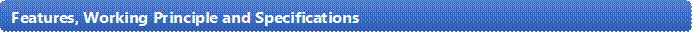 Features, Working Principle and Specifications 