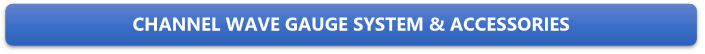 CHANNEL WAVE GAUGE SYSTEM & ACCESSORIES