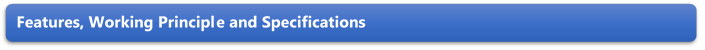 Features, Working Principle and Specifications 