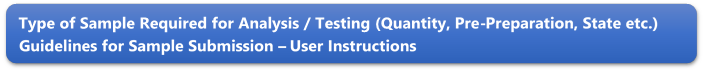 Type of Sample Required for Analysis / Testing (Quantity, Pre-Preparation, State etc.) Guidelines for Sample Submission  User Instructions