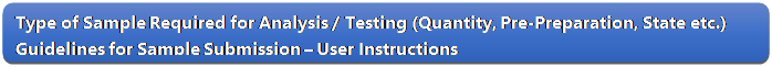 Rectangle: Rounded Corners: Type of Sample Required for Analysis / Testing (Quantity, Pre-Preparation, State etc.) Guidelines for Sample Submission  User Instructions