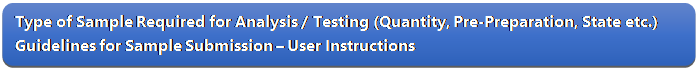 Rectangle: Rounded Corners: Type of Sample Required for Analysis / Testing (Quantity, Pre-Preparation, State etc.) Guidelines for Sample Submission – User Instructions