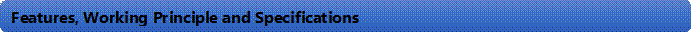 Features, Working Principle and Specifications 