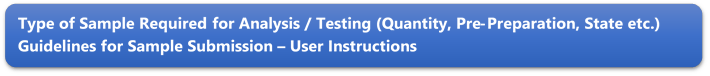 Type of Sample Required for Analysis / Testing (Quantity, Pre-Preparation, State etc.) Guidelines for Sample Submission  User Instructions