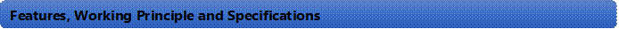 Features, Working Principle and Specifications 