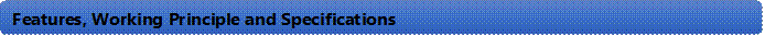 Features, Working Principle and Specifications 