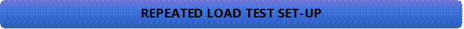REPEATED LOAD TEST SET-UP

REPEATED LOAD TEST SET-UP


