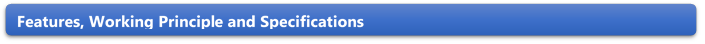 Features, Working Principle and Specifications