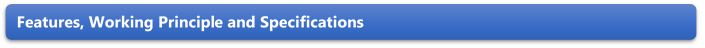 Features, Working Principle and Specifications 