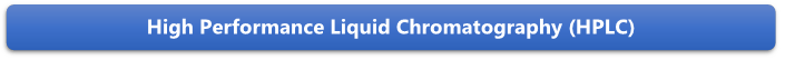 High Performance Liquid Chromatography (HPLC)

