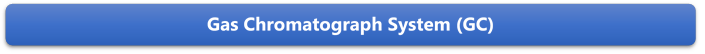 Gas Chromatograph System (GC)

