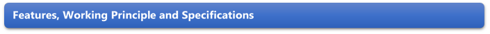 Features, Working Principle and Specifications 