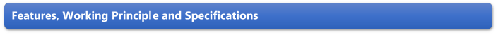 Features, Working Principle and Specifications