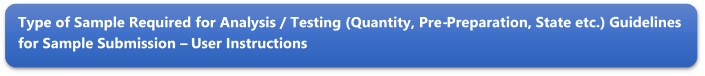 Type of Sample Required for Analysis / Testing (Quantity, Pre-Preparation, State etc.) Guidelines for Sample Submission  User Instructions

