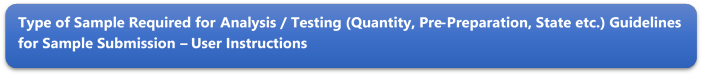 Type of Sample Required for Analysis / Testing (Quantity, Pre-Preparation, State etc.) Guidelines for Sample Submission  User Instructions