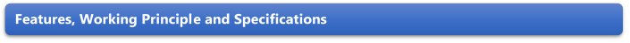 Features, Working Principle and Specifications 