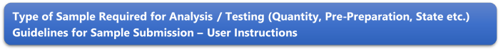 Type of Sample Required for Analysis / Testing (Quantity, Pre-Preparation, State etc.) Guidelines for Sample Submission  User Instructions