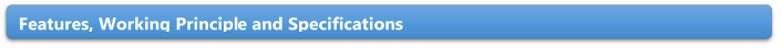 Features, Working Principle and Specifications 