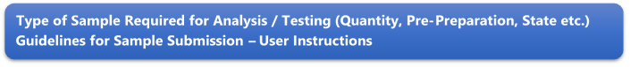 Type of Sample Required for Analysis / Testing (Quantity, Pre-Preparation, State etc.) Guidelines for Sample Submission  User Instructions