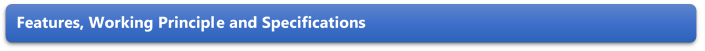 Features, Working Principle and Specifications 