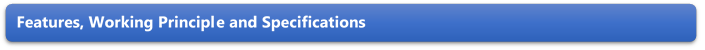 Features, Working Principle and Specifications 