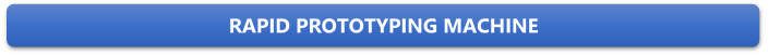 RAPID PROTOTYPING MACHINE

