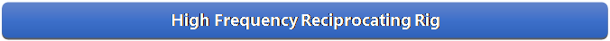 Rectangle: Rounded Corners:  High Frequency Reciprocating Rig

