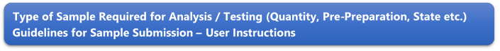 Type of Sample Required for Analysis / Testing (Quantity, Pre-Preparation, State etc.) Guidelines for Sample Submission  User Instructions