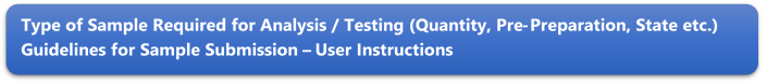 Type of Sample Required for Analysis / Testing (Quantity, Pre-Preparation, State etc.) Guidelines for Sample Submission  User Instructions