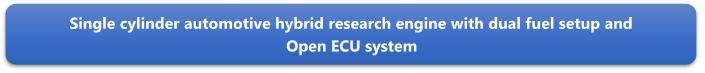 Single cylinder automotive hybrid research engine with dual fuel setup and
Open ECU system

 open 		         ECU system

