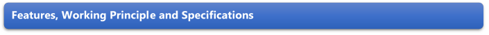Features, Working Principle and Specifications 