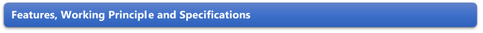 Features, Working Principle and Specifications 