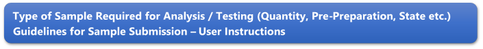 Type of Sample Required for Analysis / Testing (Quantity, Pre-Preparation, State etc.) Guidelines for Sample Submission  User Instructions