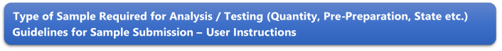 Type of Sample Required for Analysis / Testing (Quantity, Pre-Preparation, State etc.) Guidelines for Sample Submission  User Instructions