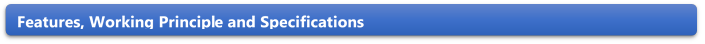 Features, Working Principle and Specifications 