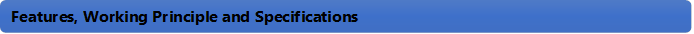 Features, Working Principle and Specifications 
