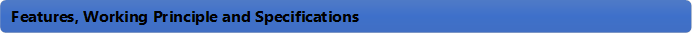 Features, Working Principle and Specifications 
