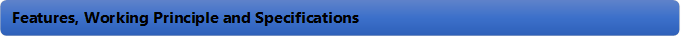 Features, Working Principle and Specifications