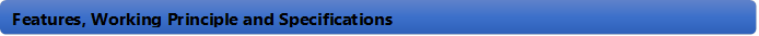 Features, Working Principle and Specifications 
