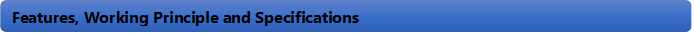 Features, Working Principle and Specifications 