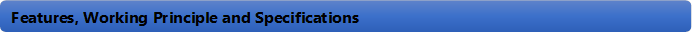 Features, Working Principle and Specifications 