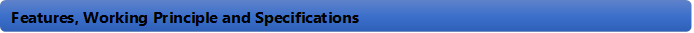 Features, Working Principle and Specifications 
