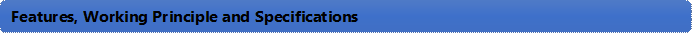 Features, Working Principle and Specifications 